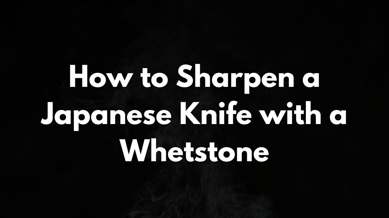 How to Sharpen a Japanese Knife with a Whetstone