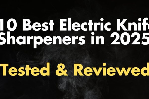 9 Best Electric Knife Sharpeners in 2025 ,Tested & Reviewed Best Electric Knife Sharpeners