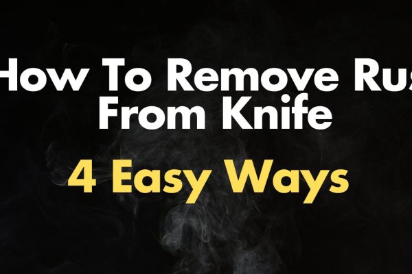 How To Remove Rust From Knife | 4 Easy Ways to Remove Rust How To Remove Rust From Knife
