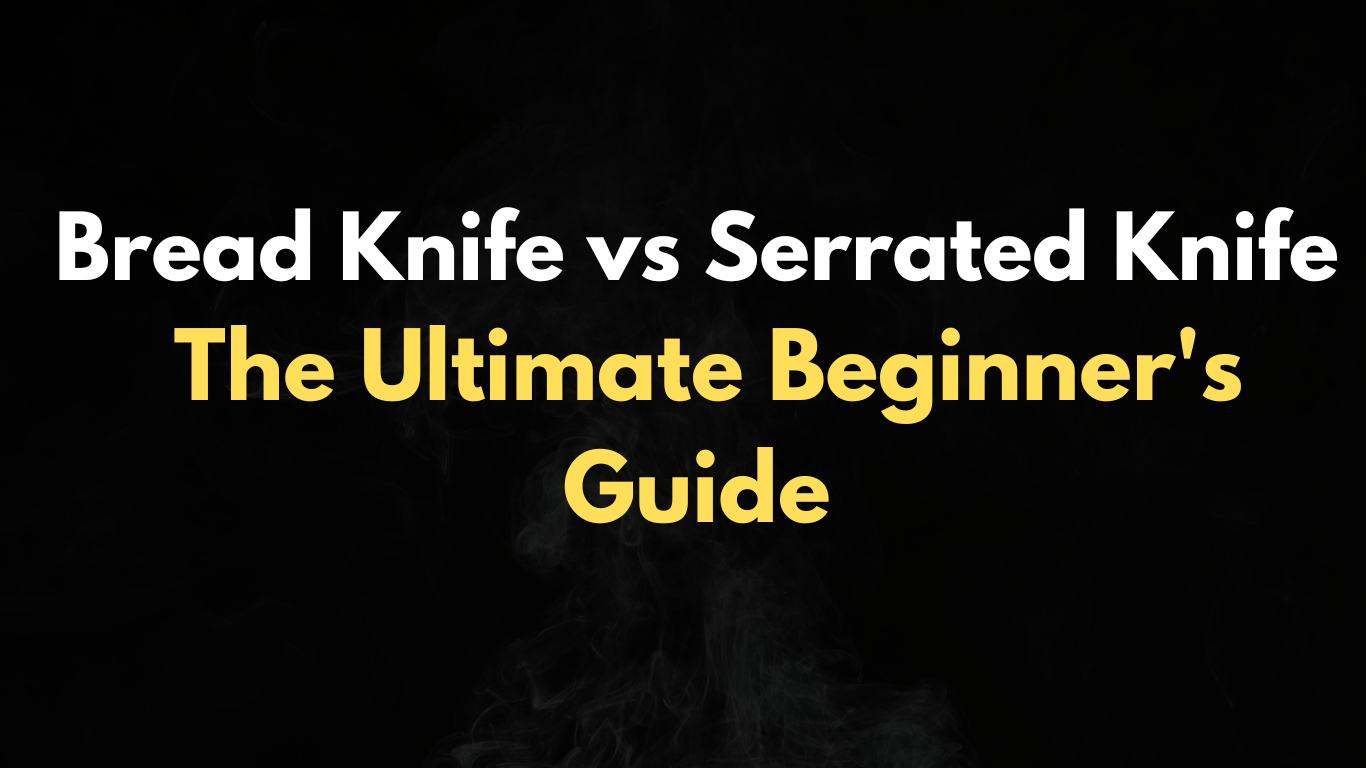 Bread Knife vs Serrated Knife