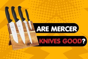 Are Mercer Knives Good?