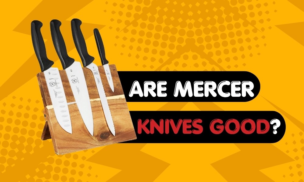 Are Mercer Knives Good?
