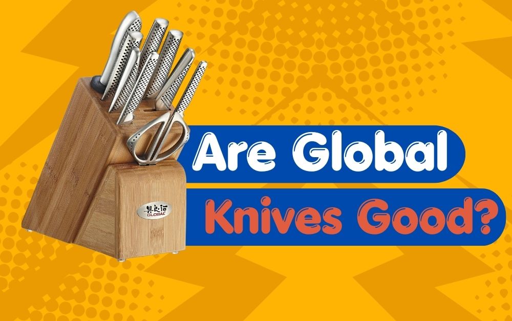Are Global Knives Good
